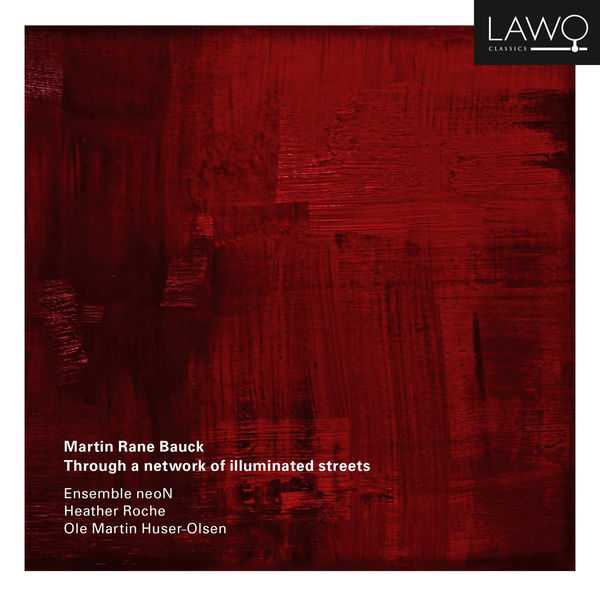 Ensemble neoN - Martin Rane Bauck: Through a network of illuminated streets Ensemble neoN - Martin Rane Bauck: Through a network of illuminated streets