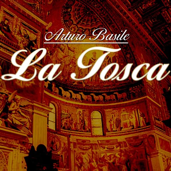 Arturo Basile - Puccini: La Tosca Arturo Basile - Puccini: La Tosca