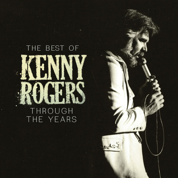 Kenny Rogers - The Best Of Kenny Rogers: Through The Years Kenny Rogers - The Best Of Kenny Rogers: Through The Years