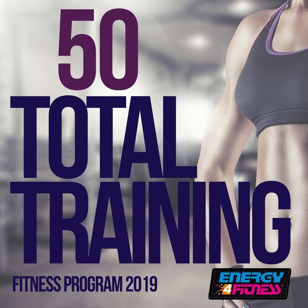 Various Artists - 50 Total Training Fitness Program 2019 (50 Tracks For Fitness & Workout) Various Artists - 50 Total Training Fitness Program 2019 (50 Tracks For Fitness & Workout)