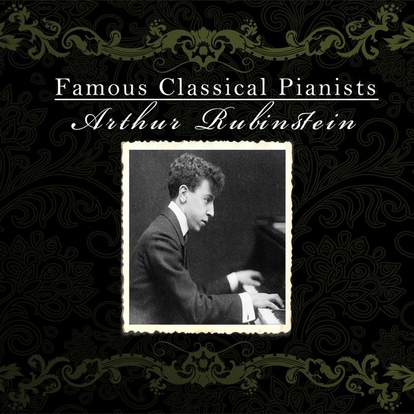 Arthur Rubinstein - Famous Classical Pianists / Arthur Rubinstein Arthur Rubinstein - Famous Classical Pianists / Arthur Rubinstein