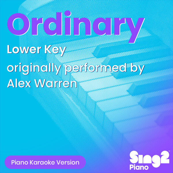 Sing2Piano|Ordinary (Lower Key) [Originally Performed by Alex Warren] (Piano Karaoke Version)