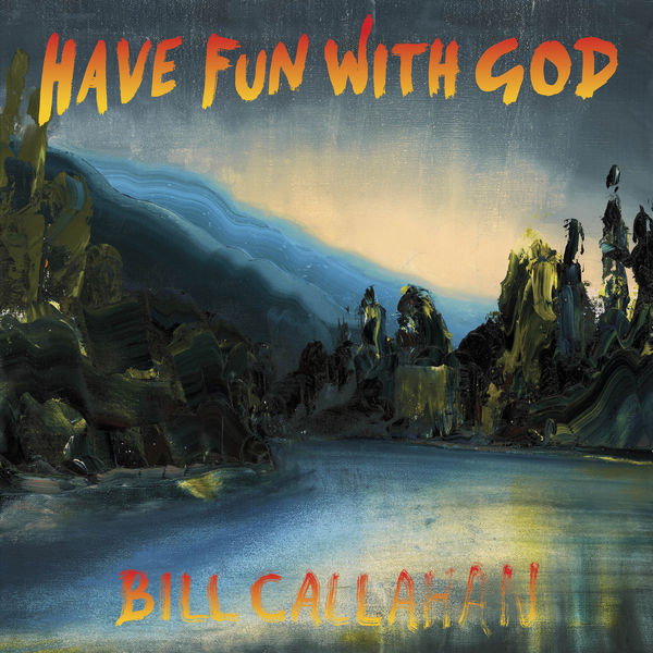 Bill Callahan - Have Fun With God Bill Callahan - Have Fun With God