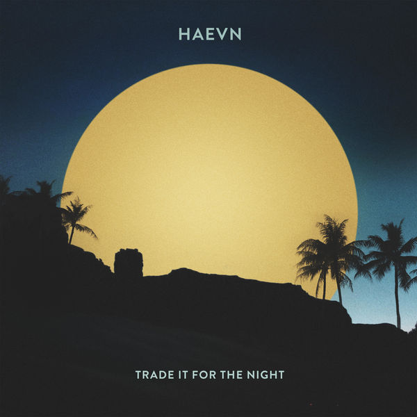 Trade It For The Night, HAEVN - Qobuz