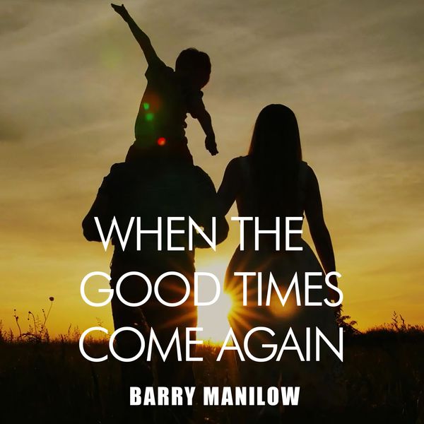 Barry Manilow|When the Good Times Come Again