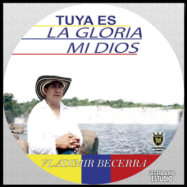 Vladimir Becerra - Tuya Es la Gloria Mi Dios Vladimir Becerra - Tuya Es la Gloria Mi Dios