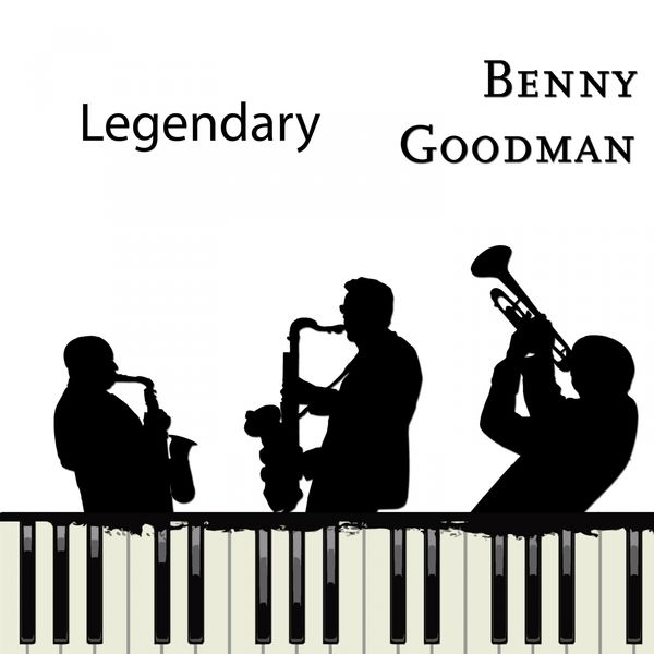 Benny Goodman - Legendary Benny Goodman - Legendary
