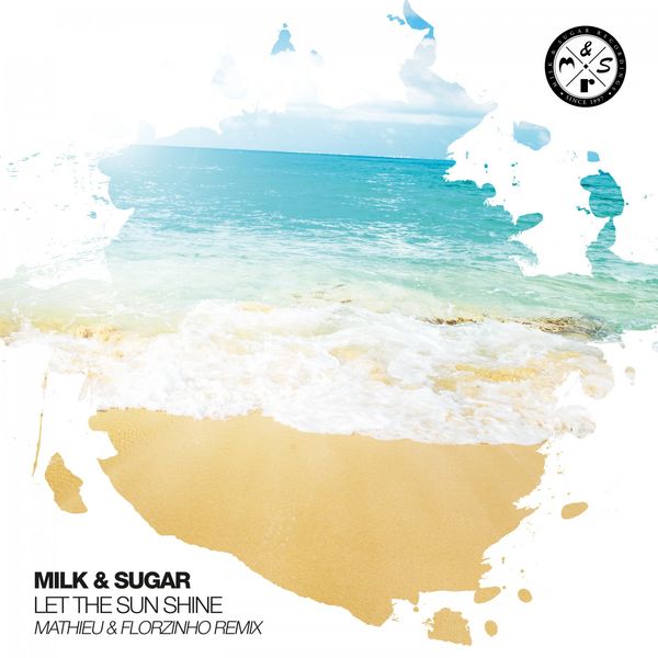 Milk & Sugar|Let the Sun Shine (Mathieu & Florzinho Remix)