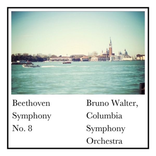 Bruno Walter, Columbia Symphony Orchestra - Beethoven Symphony No. 8 Bruno Walter, Columbia Symphony Orchestra - Beethoven Symphony No. 8
