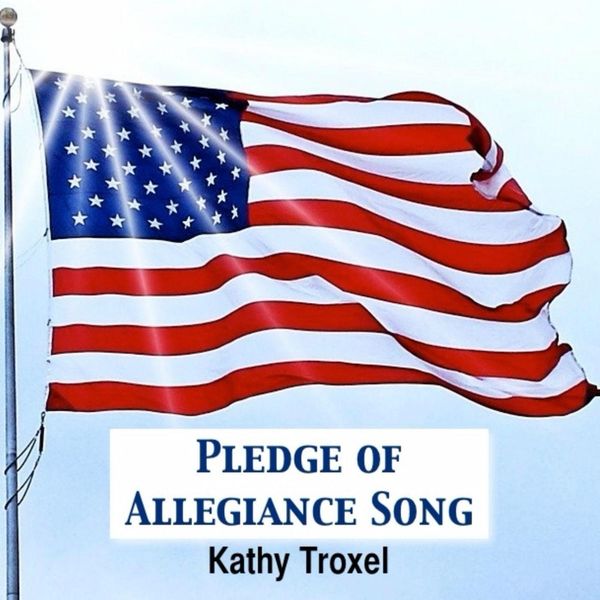 Kathy Troxel|Pledge of Allegiance Song