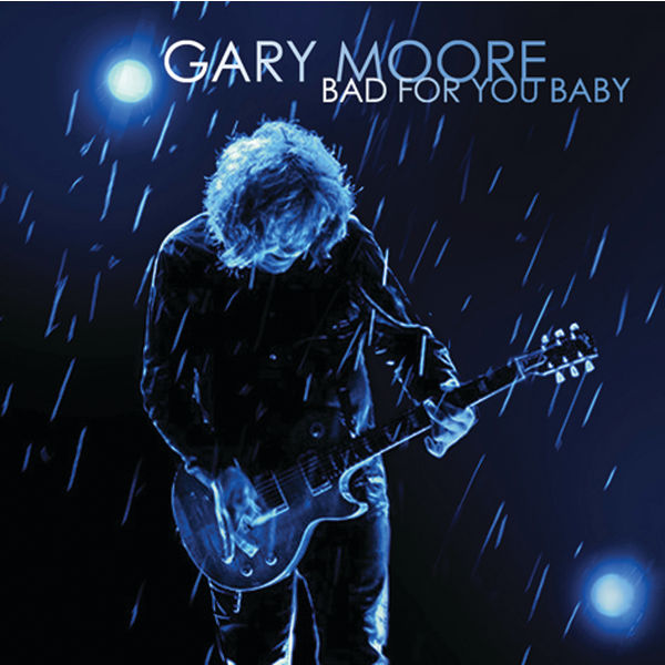 Gary Moore - Bad For You Baby Gary Moore - Bad For You Baby