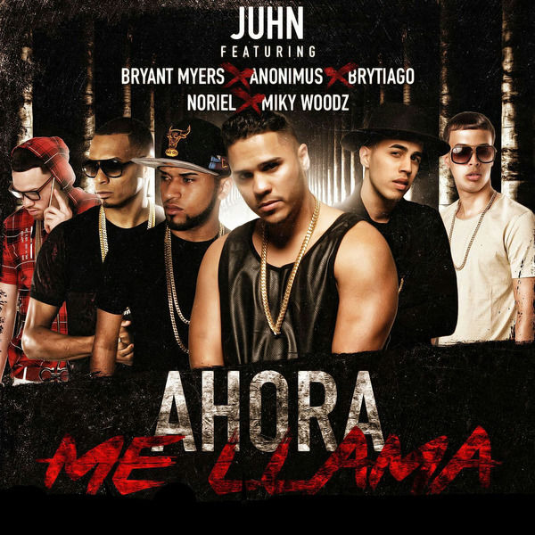 Juhn|Ahora Me Llama (Remix) [feat. Bryant Myers, Anonimus, Noriel, Brytiago & MikyWoodz]