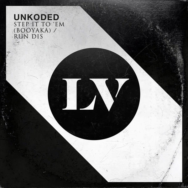 Unkoded|Step It to 'Em (Booyaka) / Run Dis Unkoded|Step It to 'Em (Booyaka) / Run Dis