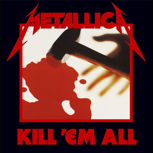 Metallica - Kill 'Em All (Remastered) Metallica - Kill 'Em All (Remastered)