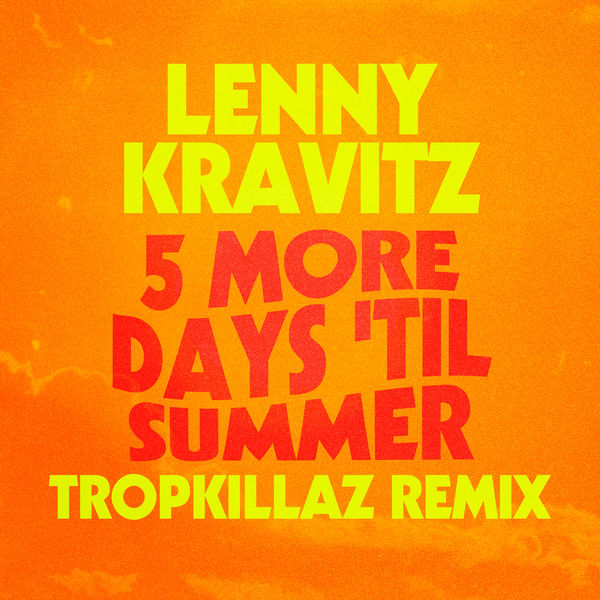 Lenny Kravitz|5 More Days 'Til Summer  (Tropkillaz Remix)