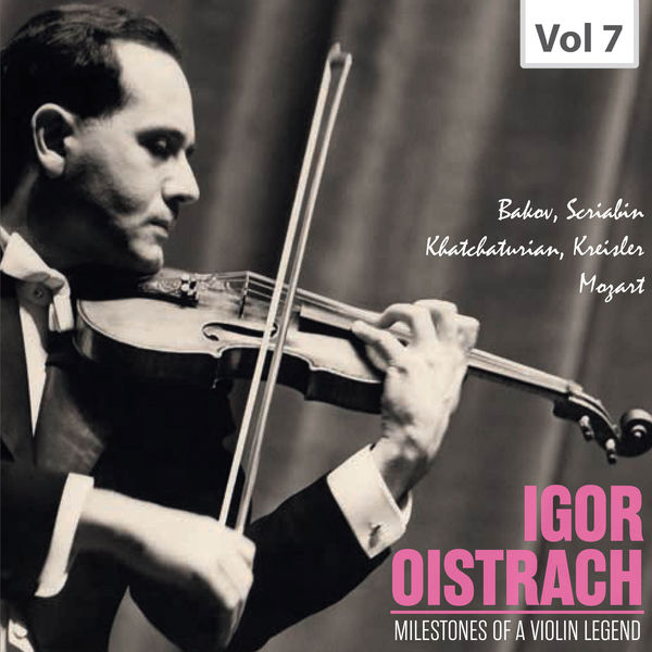 Igor Oistrach - Milestones of a Violin Legend: Igor Oistrach, Vol. 7 Igor Oistrach - Milestones of a Violin Legend: Igor Oistrach, Vol. 7