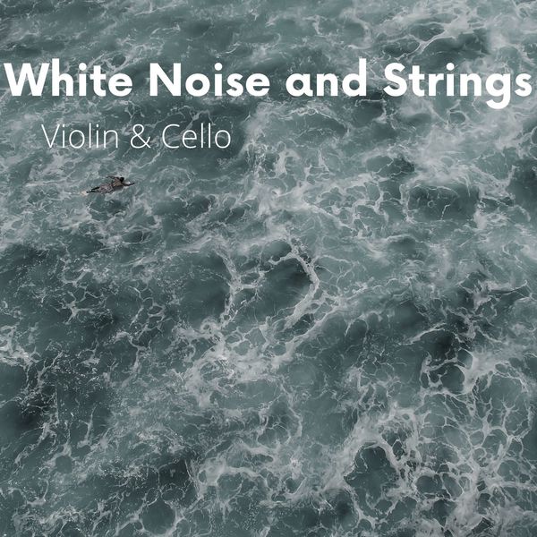 White Noise and Strings (Violin & Cello), White Noise Playlist Qobuz