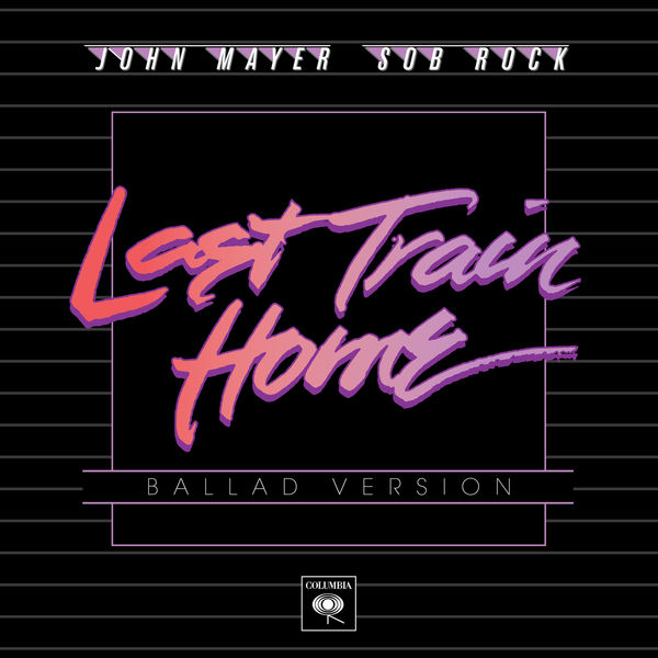 John Mayer|Last Train Home (Ballad Version) John Mayer|Last Train Home (Ballad Version)