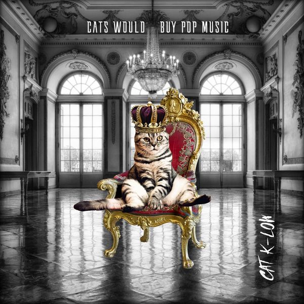 Cat K-Low - Cats Would Buy Pop Music Cat K-Low - Cats Would Buy Pop Music
