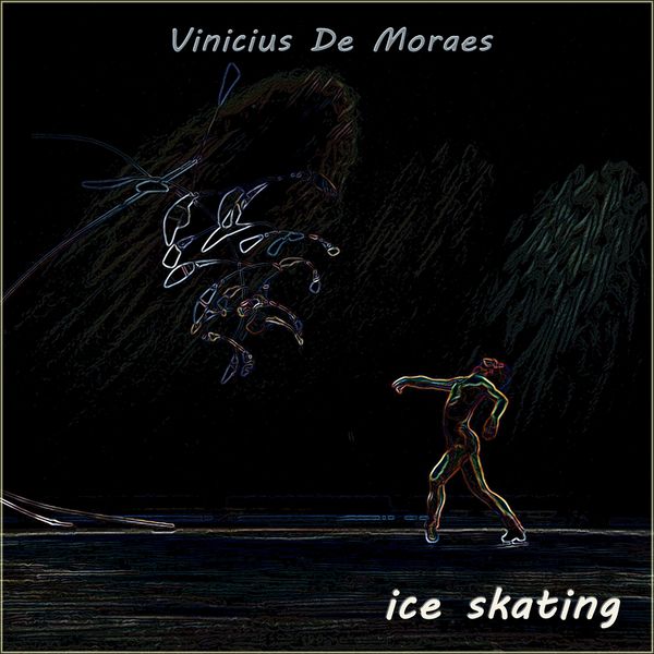 Vinicius De Moraes - Ice Skating Vinicius De Moraes - Ice Skating