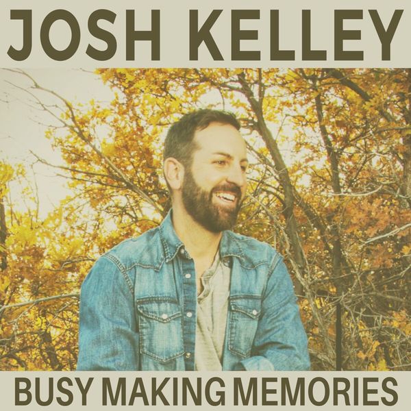 Josh Kelley - Busy Making Memories Josh Kelley - Busy Making Memories