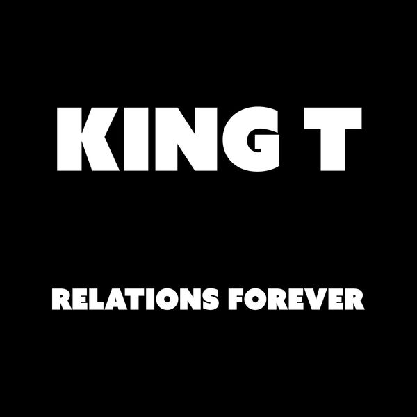 King T - Relations Forever King T - Relations Forever