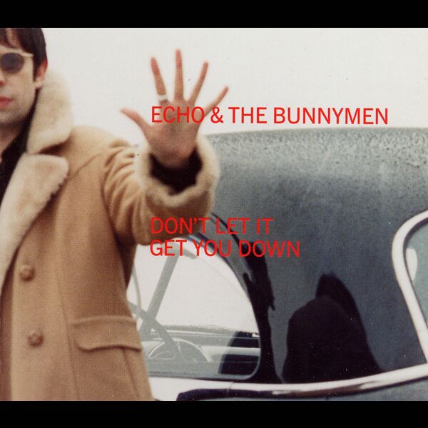 Echo And The Bunnymen - Don't Let It Get You Down Echo And The Bunnymen - Don't Let It Get You Down