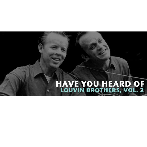 The Louvin Brothers - Have You Heard of the Louvin Brothers, Vol. 2 The Louvin Brothers - Have You Heard of the Louvin Brothers, Vol. 2