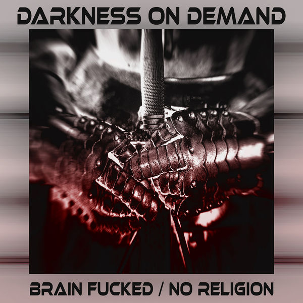 Darkness on Demand|Brain Fucked / No Religion Darkness on Demand|Brain Fucked / No Religion