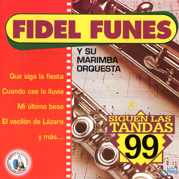 Fidel Funes y Su Marimba Orquesta|Siguen las Tandas 99. Música de Guatemala para los Latinos Fidel Funes y Su Marimba Orquesta|Siguen las Tandas 99. Música de Guatemala para los Latinos