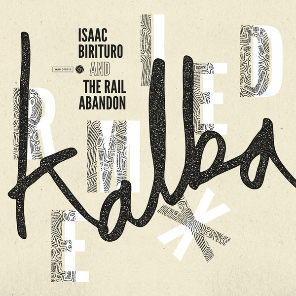 Isaac Birituro & The Rail Abandon - Kalba Remixed Isaac Birituro & The Rail Abandon - Kalba Remixed