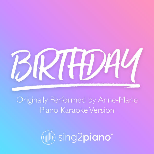 Sing2Piano|Birthday (Originally Performed by Anne-Marie) (Piano Karaoke Version)