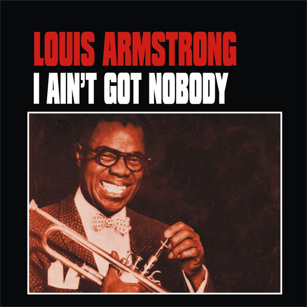 Louis Armstrong - I Ain't Got Nobody Louis Armstrong - I Ain't Got Nobody