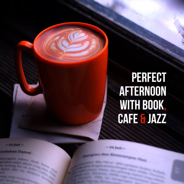 Jazz Chillout|Perfect Afternoon with Book, Cafe & Jazz – Instrumental Smooth Jazz Music for Perfect Relaxing & Spending Free Time