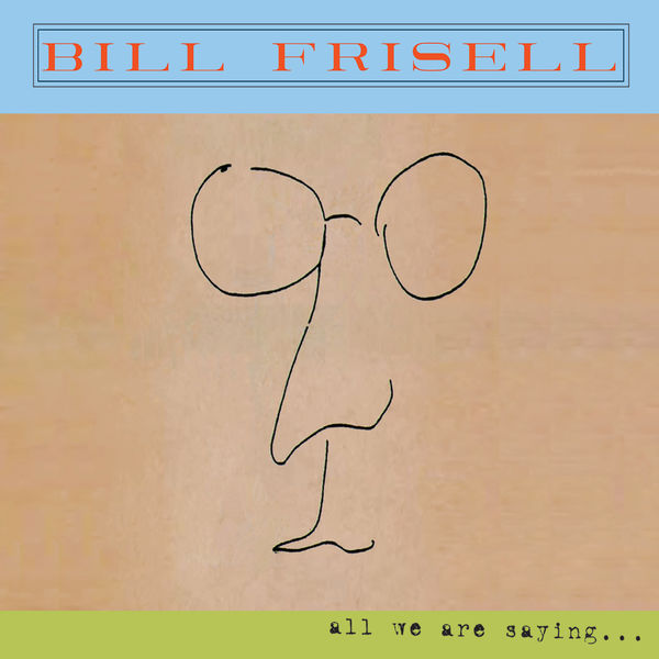 Bill Frisell|All We Are Saying...