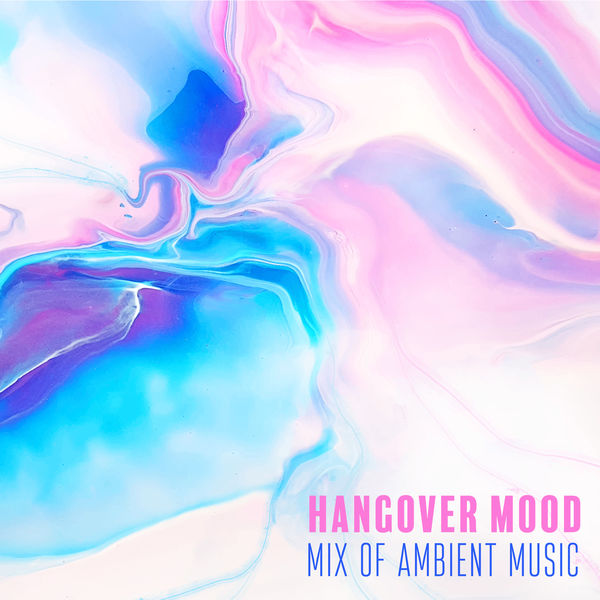 Various Artists - Hangover Mood - Mix of Ambient Music Various Artists - Hangover Mood - Mix of Ambient Music