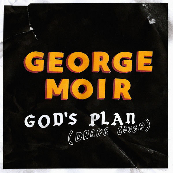 George Moir - God's Plan George Moir - God's Plan