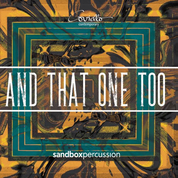 Sandbox Percussion, Amy Beth Kirsten, David Crowell|And That One Too Sandbox Percussion, Amy Beth Kirsten, David Crowell|And That One Too