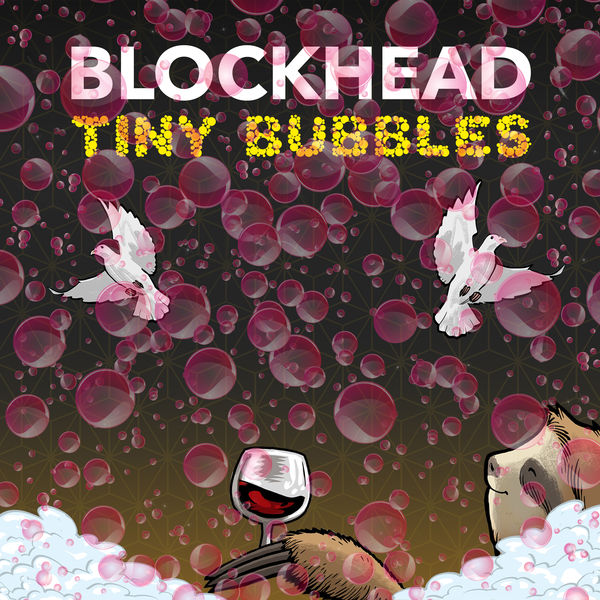 Blockhead - Tiny Bubbles Blockhead - Tiny Bubbles