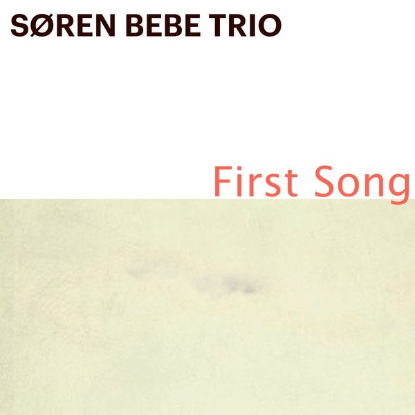 Søren Bebe Trio - First Song Søren Bebe Trio - First Song