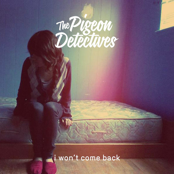 The Pigeon Detectives|I Won't Come Back