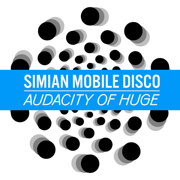 Simian Mobile Disco|Audacity Of Huge