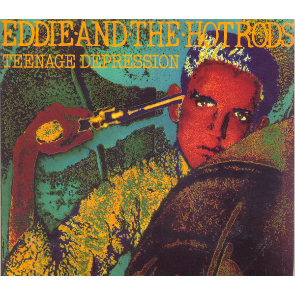 Teenage Depression, Eddie & The Hot Rods - Qobuz