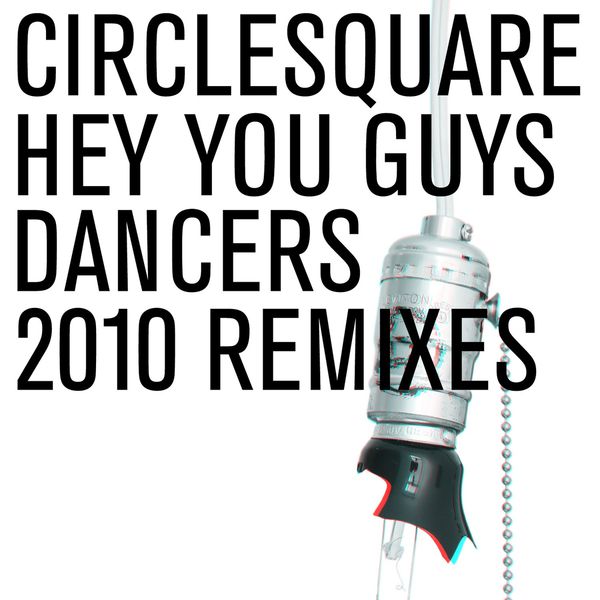 Circlesquare - Hey You Guys/Dancers 2010 Remixes Circlesquare - Hey You Guys/Dancers 2010 Remixes