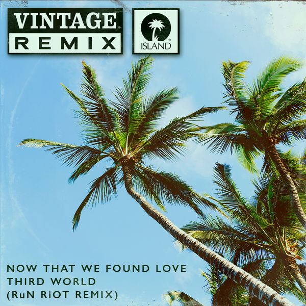 Now That We Found Love (RuN RiOT Remix), Third World Qobuz Now That We Found Love (RuN RiOT Remix), Third World Qobuz