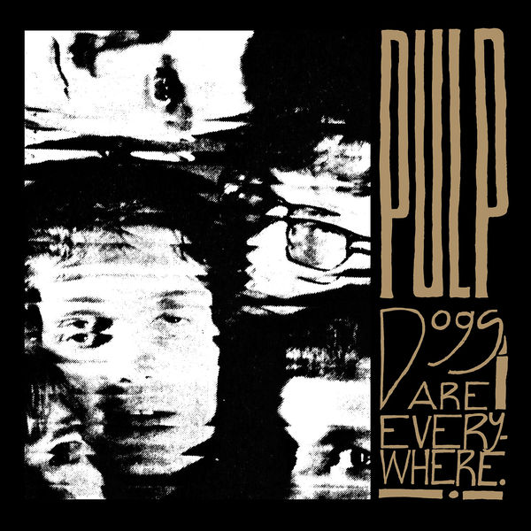 Pulp - Dogs Are Everywhere Pulp - Dogs Are Everywhere