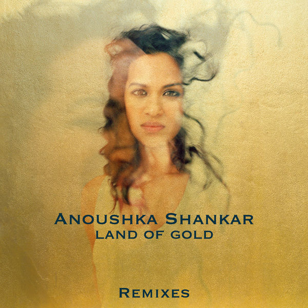 Anoushka Shankar|Land Of Gold (Remixes)