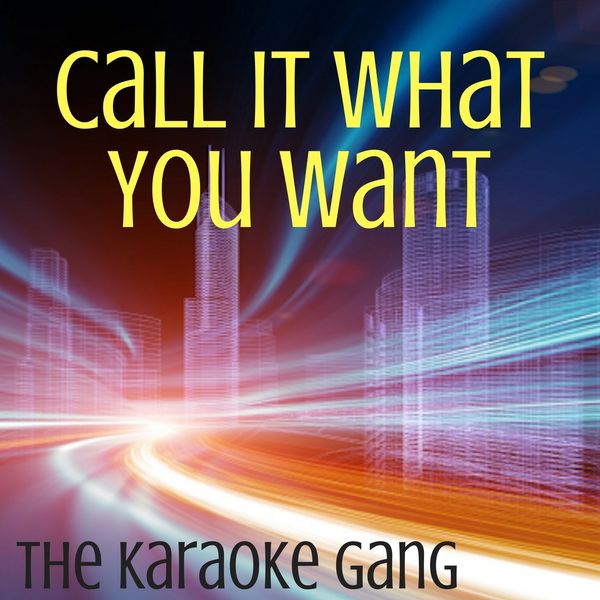 The Karaoke Gang - Call It What You Want (Karaoke Version) (Originally Performed by Taylor Swift) The Karaoke Gang - Call It What You Want (Karaoke Version) (Originally Performed by Taylor Swift)