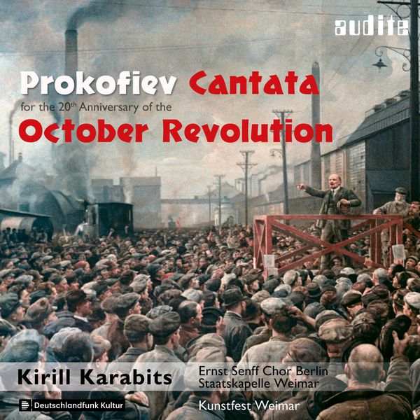 Ernst Senff Chor Berlin - Prokofiev: Cantata for the 20th Anniversary of the October Revolution Ernst Senff Chor Berlin - Prokofiev: Cantata for the 20th Anniversary of the October Revolution