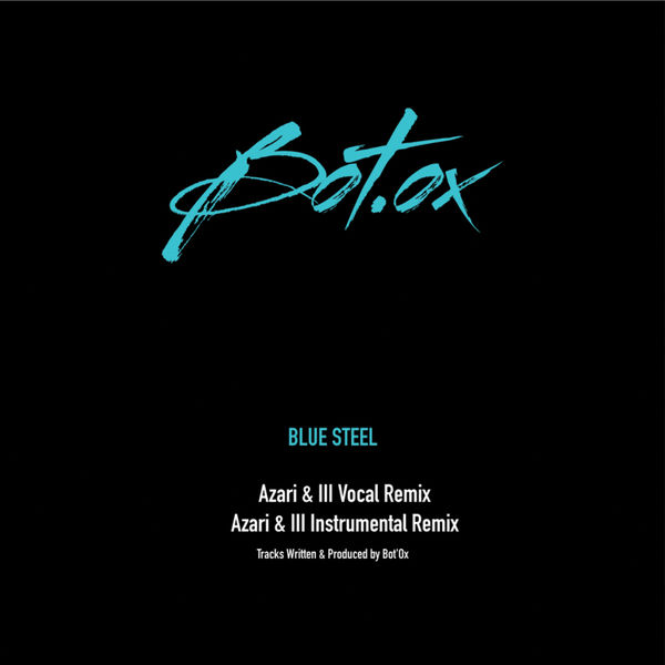Bot'Ox - Blue Steel Azari & III Remixes - Single Bot'Ox - Blue Steel Azari & III Remixes - Single